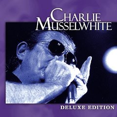 Charlie Musselwhite - Deluxe Edition Charlie Musselwhite - Deluxe Edition