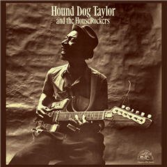 Hound Dog Taylor And The HouseRockers (Remastered on 180-gram vinyl with bonus track) Hound Dog Taylor And The HouseRockers (Remastered on 180-gram vinyl with bonus track)