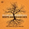 Roots And Branches — The Songs Of Little Walter Roots And Branches — The Songs Of Little Walter
