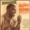 Nappy Brown - The Nappy Brown Singles Collection 1954-62 2CD Set Nappy Brown - The Nappy Brown Singles Collection 1954-62 2CD Set