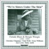 We're Sisters Under The Skin - Female Blues & Boogie Woogie (1944-1949) CD We're Sisters Under The Skin - Female Blues & Boogie Woogie (1944-1949) CD