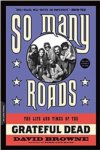 Grateful Dead - So Many Roads The Life And Times Of The Grateful Dead HARDCOVER BOOK Grateful Dead - So Many Roads The Life And Times Of The Grateful Dead HARDCOVER BOOK