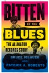 BITTEN BY THE BLUES: THE ALLIGATOR RECORDS STORY - HARDCOVER BOOK BITTEN BY THE BLUES: THE ALLIGATOR RECORDS STORY - HARDCOVER BOOK