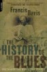 The History of the Blues:The Roots, the Music, the People by Francis Davis The History of the Blues:The Roots, the Music, the People by Francis Davis