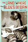 The Land Where The Blues Began By Alan Lomax BOOK The Land Where The Blues Began By Alan Lomax BOOK
