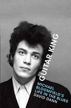 Guitar King: Michael Bloomfied's Life In The Blues HARDCOVER BOOK Guitar King: Michael Bloomfied's Life In The Blues HARDCOVER BOOK