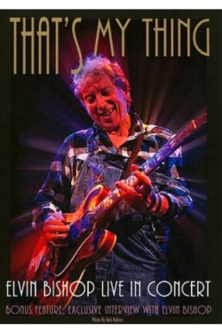Elvin Bishop That's My Thing Live In Concert DVD Elvin Bishop That's My Thing Live In Concert DVD